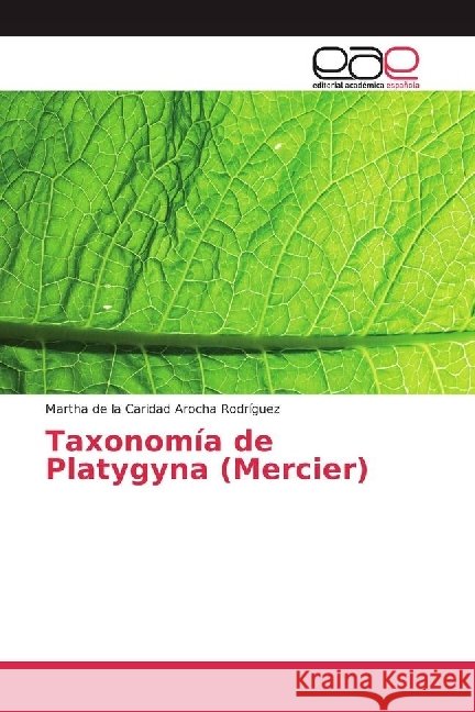 Taxonomía de Platygyna (Mercier) Arocha Rodríguez, Martha de la Caridad 9783659067990 Editorial Académica Española - książka