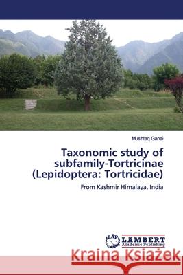Taxonomic study of subfamily-Tortricinae (Lepidoptera: Tortricidae) Ganai, Mushtaq 9786139902866 LAP Lambert Academic Publishing - książka