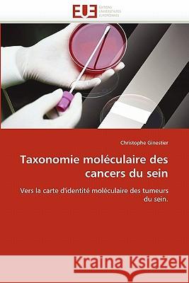 Taxonomie Moléculaire Des Cancers Du Sein Ginestier-C 9786131534584 Editions Universitaires Europeennes - książka