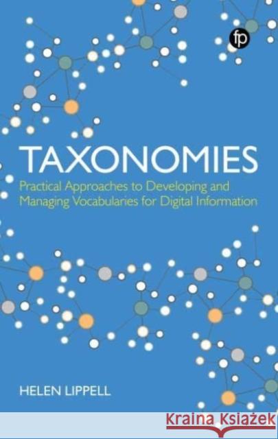 Taxonomies: Practical Approaches to Developing and Managing Vocabularies for Digital Information Helen Lippell 9781783304820 Facet Publishing - książka