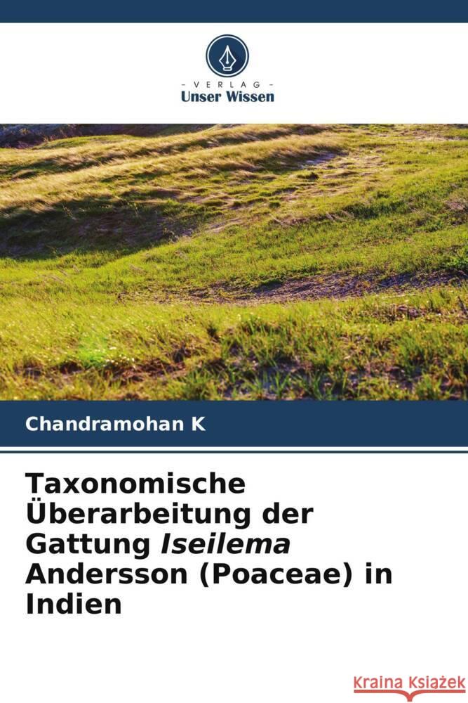 Taxonomische Überarbeitung der Gattung Iseilema Andersson (Poaceae) in Indien K, Chandramohan 9786205158067 Verlag Unser Wissen - książka