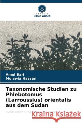 Taxonomische Studien zu Phlebotomus (Larroussius) orientalis aus dem Sudan Amel Bari Mo'awia Hassan 9786209380778 Verlag Unser Wissen - książka