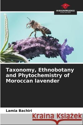 Taxonomy, Ethnobotany and Phytochemistry of Moroccan lavender Lamia Bachiri 9786204144160 Our Knowledge Publishing - książka