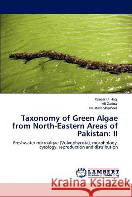 Taxonomy of Green Algae from North-Eastern Areas of Pakistan: II Ul Haq, Waqar 9783659000249 LAP Lambert Academic Publishing - książka