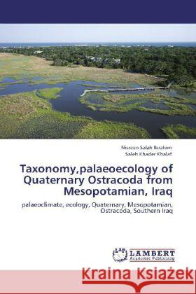 Taxonomy,palaeoecology of Quaternary Ostracoda from Mesopotamian, Iraq : palaeoclimate, ecology, Quaternary, Mesopotamian, Ostracoda, Southern Iraq Ibrahim, Nisreen Salah; Khalaf, Saleh Khader 9783847326632 LAP Lambert Academic Publishing - książka