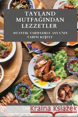 Tayland Mutfağından Lezzetler: Otantik Tariflerle Asya'nın Tadını Keşfet Saranya Wong   9781835194072 Saranya Wong - książka