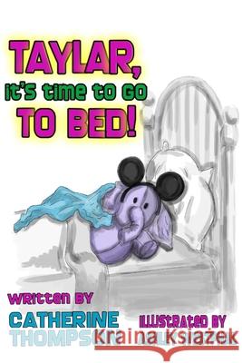 Taylar, It's Time To Go To Bed! Ashley Westphal Catherine Thompson 9781508823001 Createspace Independent Publishing Platform - książka