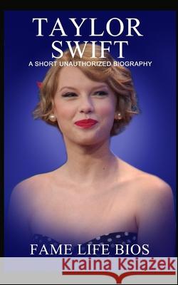 Taylor Swift: A Short Unauthorized Biography Fame Life Bios 9781634977999 Fame Life BIOS - książka