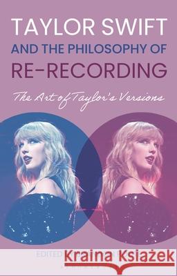 Taylor Swift and the Philosophy of Re-Recording: The Art of Taylor's Versions Brandon Polite 9781350421554 Bloomsbury Academic - książka