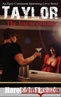 Taylor, The Journey Home Fischel, Harold J. 9780692341810 Harold J. Fischel - książka