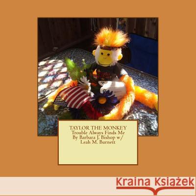 Taylor the Monkey Trouble Always Finds Me Leah M. Burnett Barbara J. Bishop 9781493593637 Createspace Independent Publishing Platform - książka