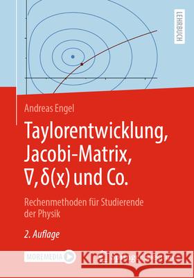Taylorentwicklung, Jacobi-Matrix, ∇, δ(x) und Co.: Rechenmethoden für Studierende der Physik Andreas Engel 9783662708538 Springer Fachmedien Wiesbaden - książka