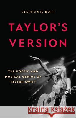 Taylor's Version: How Taylor Swift Captured Our Hearts and Conquered the World Stephanie Burt 9781541606234 Basic Books - książka