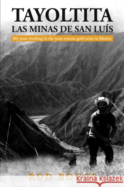 Tayoltita, las Minas de San Luis: My years working in the most remote gold mine in Mexico Rod Boggs 9798886937954 Austin Macauley Publishers LLC - książka