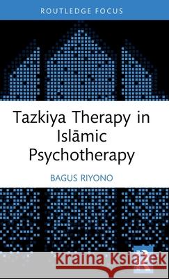 Tazkiya Therapy in Islāmic Psychotherapy Bagus Riyono 9781032714691 Routledge - książka