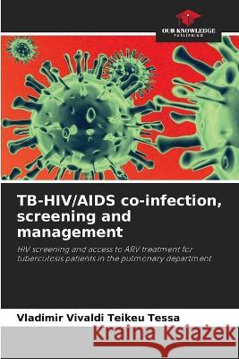 TB-HIV/AIDS co-infection, screening and management Vladimir Vivaldi Teike 9786204419374 Our Knowledge Publishing - książka