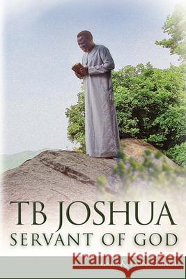 TB Joshua - Servant of God Gary J Tonge Fiona Tonge TB Joshua 9781916899100 En Gedi Publishing Ltd - książka