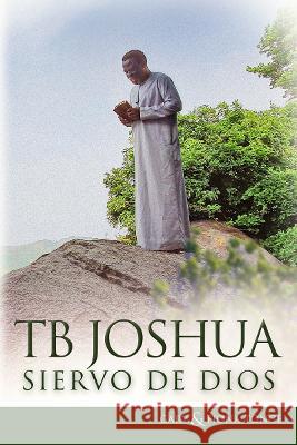 T.B. Joshua - Siervo de Dios Gary J. Tonge Fiona Tonge Tb Joshua 9781916899131 En Gedi Publishing Ltd - książka