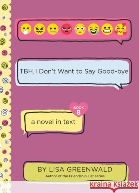 TBH #8: TBH, I Don't Want to Say Good-bye Lisa Greenwald 9780062991836 HarperCollins - książka