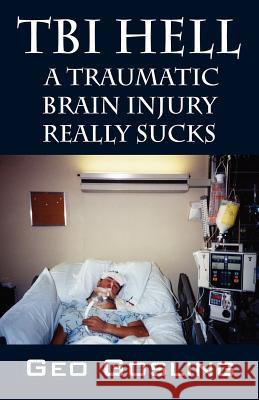 TBI Hell: A Traumatic Brain Injury Really Sucks Gosling, Geo 9781598007220 Outskirts Press - książka