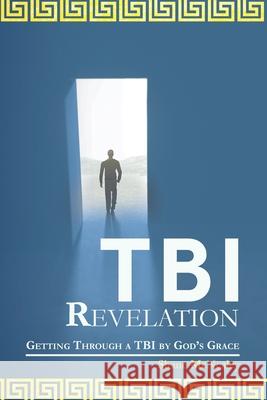 Tbi Revelation: Getting Through a Tbi by God's Grace Shane McNealey 9781665545471 Authorhouse - książka