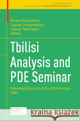 Tbilisi Analysis and Pde Seminar: Extended Abstracts of the 2024 Seminar Talks Roland Duduchava Eugene Shargorodsky George Tephnadze 9783032218063 Birkhauser - książka