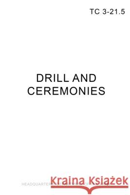 TC 3-21.5 Drill and Ceremonies Headquarters Departmen 9780359093571 Lulu.com - książka
