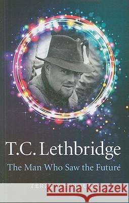 T.C. Lethbridge: The Man Who Saw the Future Terry Welbourn 9781846945007  - książka