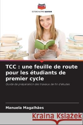 Tcc: une feuille de route pour les etudiants de premier cycle Manuela Magalhaes   9786206194484 Editions Notre Savoir - książka