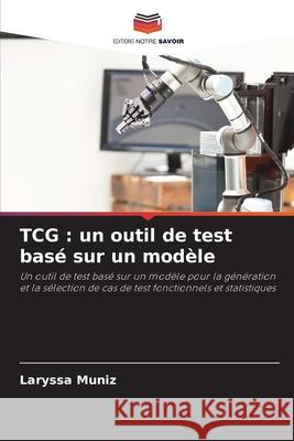 TCG : un outil de test basé sur un modèle Muniz, Laryssa 9786209270109 Editions Notre Savoir - książka