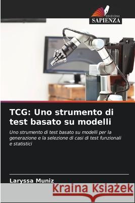 TCG: Uno strumento di test basato su modelli Muniz, Laryssa 9786209275227 Edizioni Sapienza - książka