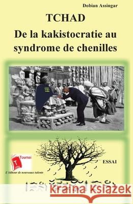 Tchad: De la kakistocratie au syndrome de chenilles Dobian Assingar 9782376701699 Editions Toumai - książka