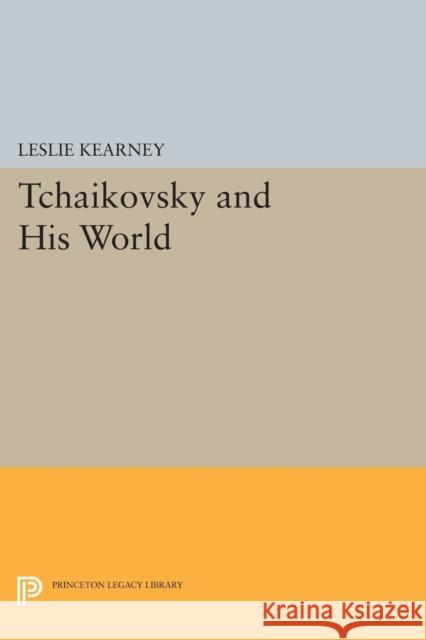 Tchaikovsky and His World Kearney, Leslie 9780691602639 John Wiley & Sons - książka