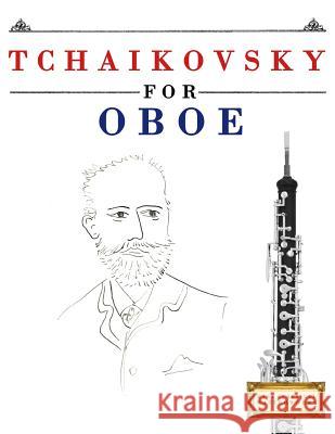 Tchaikovsky for Oboe: 10 Easy Themes for Oboe Beginner Book Easy Classical Masterworks 9781979950558 Createspace Independent Publishing Platform - książka
