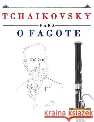 Tchaikovsky Para O Fagote: 10 Pe Easy Classical Masterworks 9781979951074 Createspace Independent Publishing Platform - książka