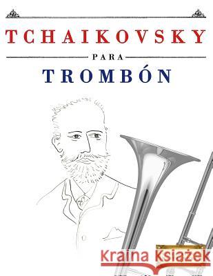 Tchaikovsky Para Tromb Easy Classical Masterworks 9781979937894 Createspace Independent Publishing Platform - książka