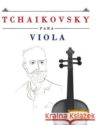 Tchaikovsky Para Viola: 10 Piezas F Easy Classical Masterworks 9781979938013 Createspace Independent Publishing Platform - książka