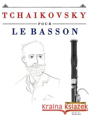 Tchaikovsky Pour Le Basson: 10 Pi Easy Classical Masterworks 9781979937191 Createspace Independent Publishing Platform - książka