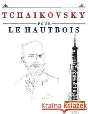 Tchaikovsky Pour Le Hautbois: 10 Pi Easy Classical Masterworks 9781979937276 Createspace Independent Publishing Platform - książka