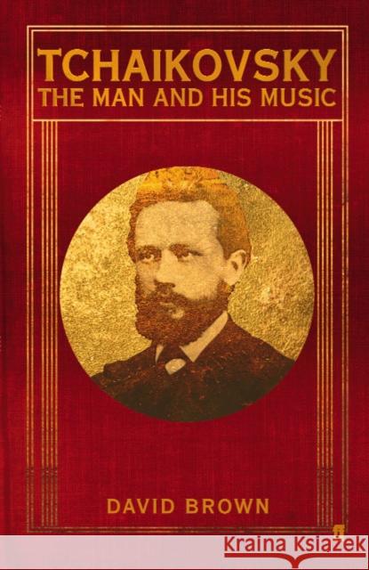 Tchaikovsky: The Man and his Music Prof. David Brown 9780571231959 Faber & Faber - książka