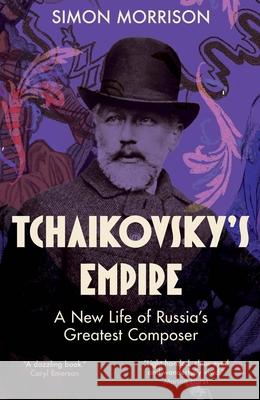 Tchaikovsky's Empire: A New Life of Russia's Greatest Composer Simon Morrison 9780300192100 Yale University Press - książka