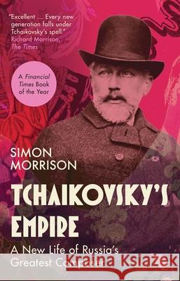 Tchaikovsky's Empire: A New Life of Russia's Greatest Composer Simon Morrison 9780300284317 Yale University Press - książka