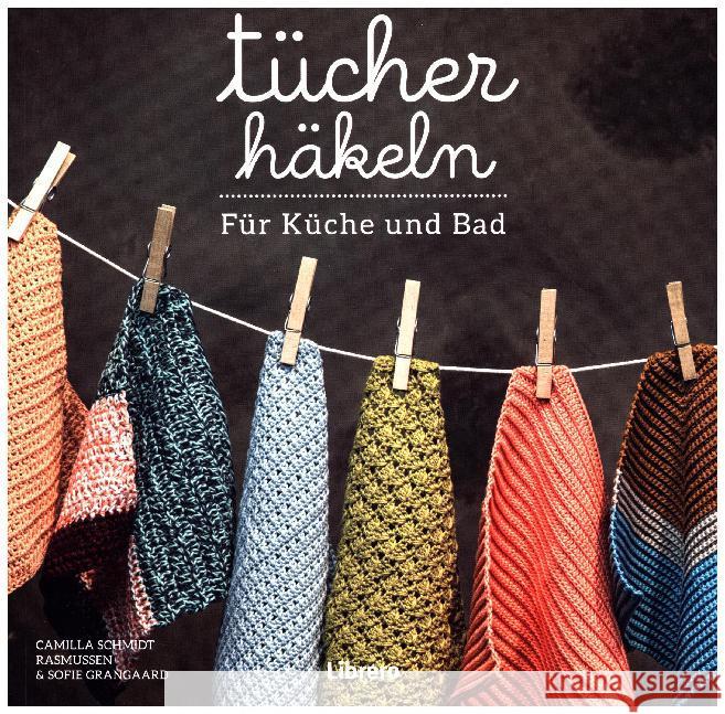 Tücher häkeln : Für Küche und Bad Schmidt Rasmussen, Camilla; Grangaard, Sofie 9789089989222 Librero - książka