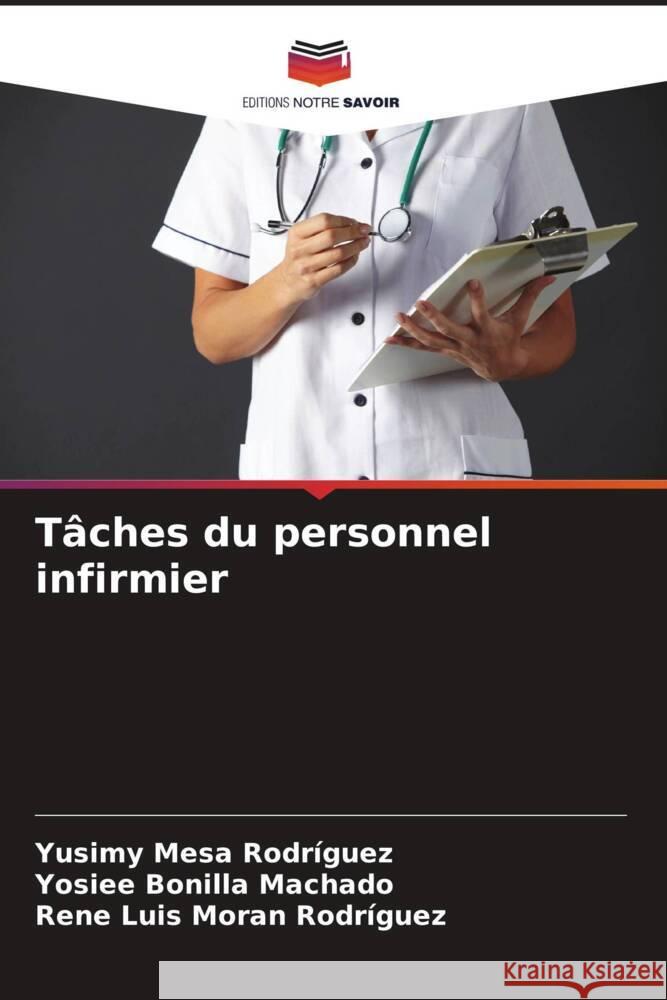 Tâches du personnel infirmier Mesa Rodríguez, Yusimy, Bonilla Machado, Yosiee, Moran Rodríguez, Rene Luis 9786206256038 Editions Notre Savoir - książka