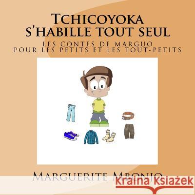 Tchicoyoka s'Habille Tout Seul: Les Contes de Marguo Marguerite Mbonjo 9781533372895 Createspace Independent Publishing Platform - książka