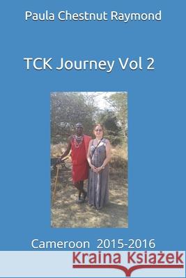 TCK Journey Vol 2: Cameroon: 2015-2016 Paula Chestnut Raymond 9781086788860 Independently Published - książka