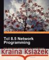 TCL 8.5 Network Programming Kocjan, Wojciech 9781849510967 Packt Publishing
