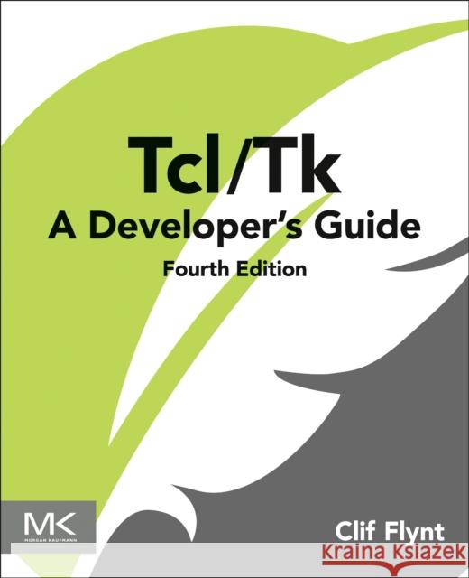 Tcl/Tk: A Developer's Guide Clif (CEO, Noumena Corporation, Dexter, Michigan, USA) Flynt 9780443265563 Morgan Kaufmann Publishers - książka