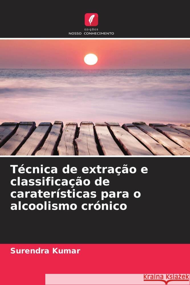 Técnica de extração e classificação de caraterísticas para o alcoolismo crónico Kumar, Surendra 9786208566142 Edições Nosso Conhecimento - książka