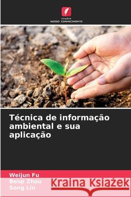 Técnica de informação ambiental e sua aplicação Fu, Weijun, Zhou, Beiqi, Lin, Song 9786202368599 Edições Nosso Conhecimento - książka